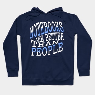 Notebooks are better than People Hoodie